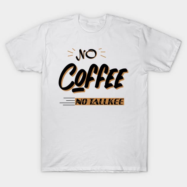 NO COFFEE NO TALKEE T-Shirt by happy6fox